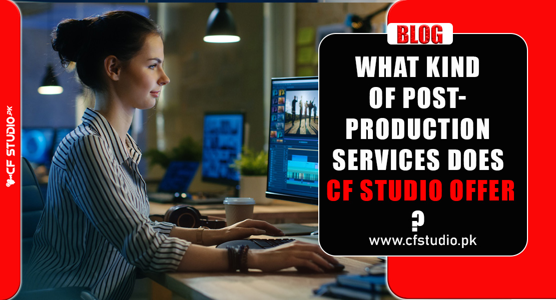 What Kind of Post-Production Services Does CF Studio Offer